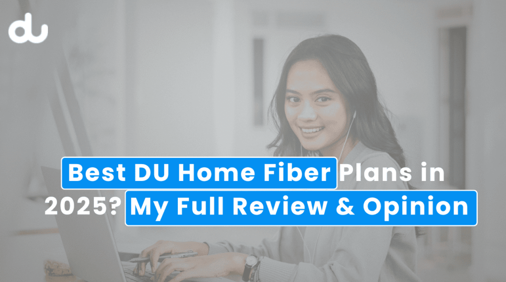 Best DU Home Fiber Plans in 2025? My Full Review & Opinion