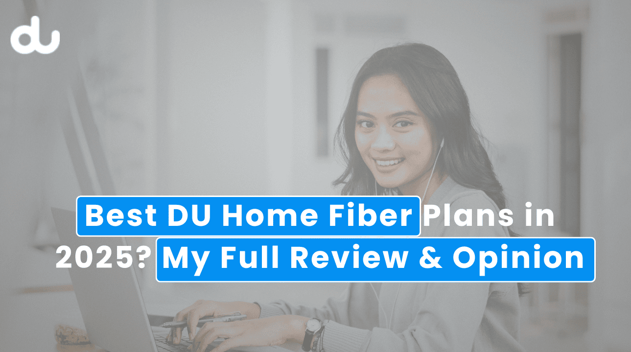 Best DU Home Fiber Plans in 2025? My Full Review & Opinion
